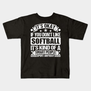 It's Okay If You Don't Like Softball It's Kind Of A Smart People Sports Anyway Softball Lover Kids T-Shirt